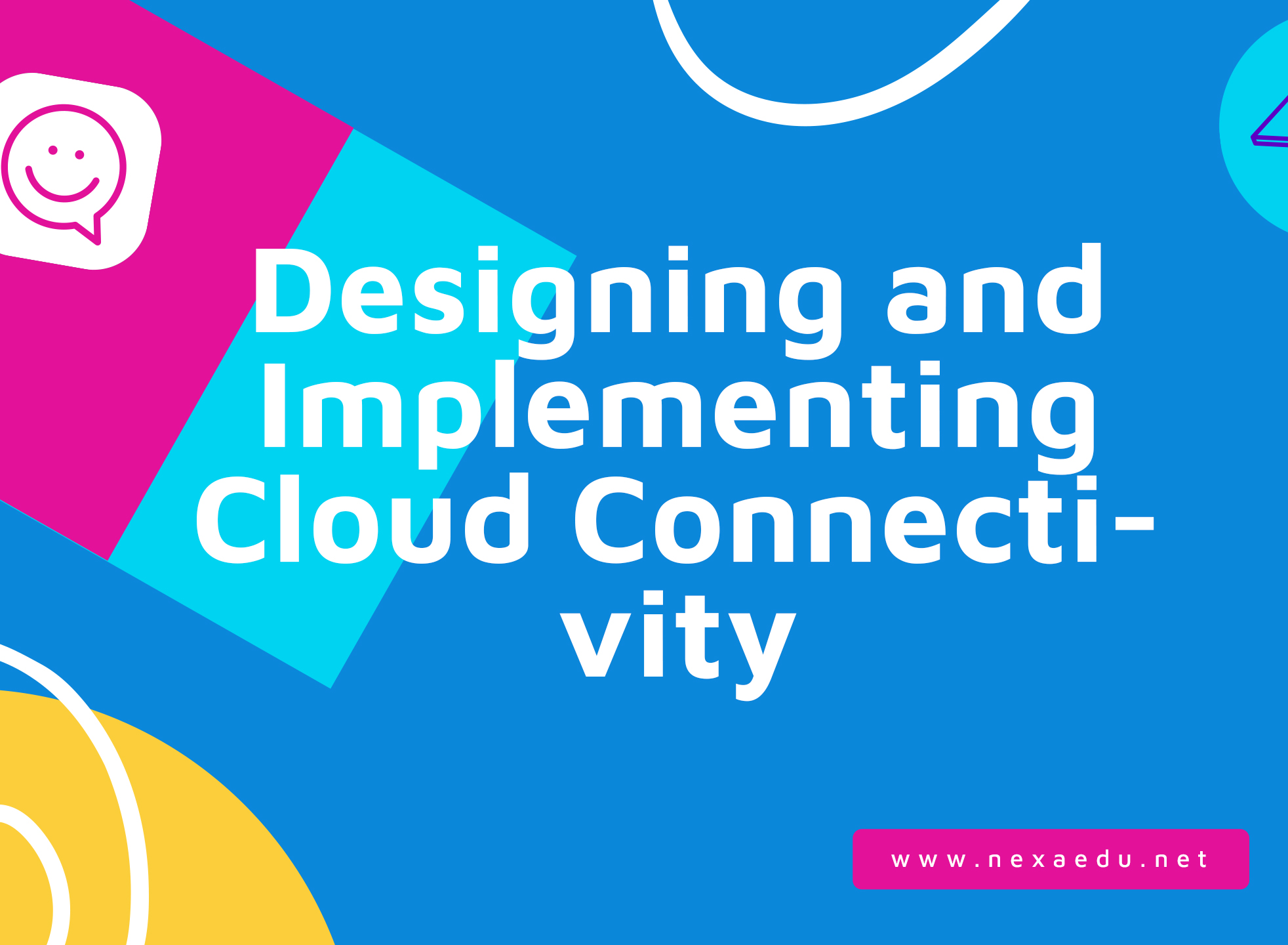 Designing and Implementing Cloud Connectivity